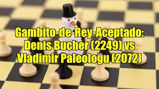 Gambito-de-Rey-Aceptado: Denis Bucher (2249) vs Vladimir Paleologu (2072)
