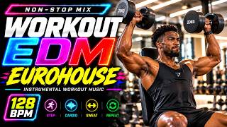 EUROHOUSE Workout Mix | 128 BPM | Instrumental EDM | Non-Stop Mix |