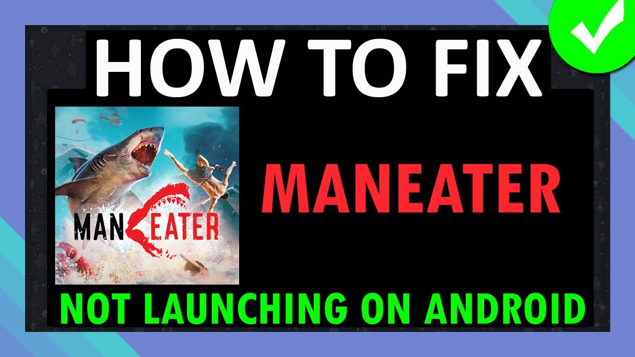 Как исправить проблему с запуском/отсутствием запуска игры Maneater на Android