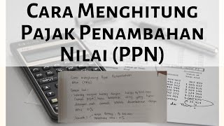 Cara Menghitung Pajak Penambahan Nilai (PPN)