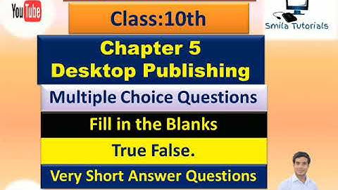 Class:10th Ch- 5 Desktop Publishing (MCQ , Fill Ups , True False and Very Short Answer Questions.)
