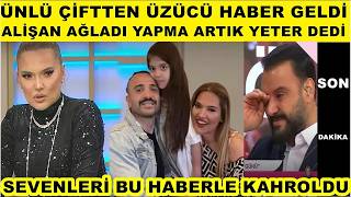 Demet Akalın Ve Okan Kurt Çiftinden Üzücü Haber Geldi Alişan Bu Haberle Yıkıldı Yapma Dedi..