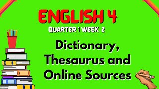 English 4 Dictionary, Thesaurus and Online Sources Quarter 1 Week 2