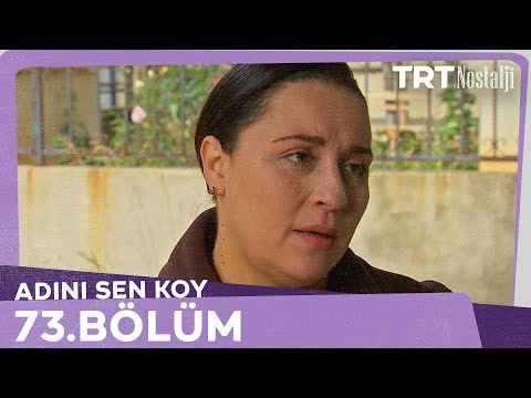 Adını Sen Koy 73.Bölüm