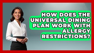 How Does The Universal Dining Plan Work With Allergy Restrictions? - Insider Theme Park Tips