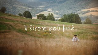 V šírom poli kríž - Peter Ľuptovčiak | slovenský folklór