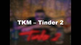 TKM - Tinder 2 (Lyrics version)