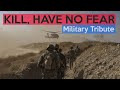 Military Tribute - &quot;Kill, Have No Fear&quot;