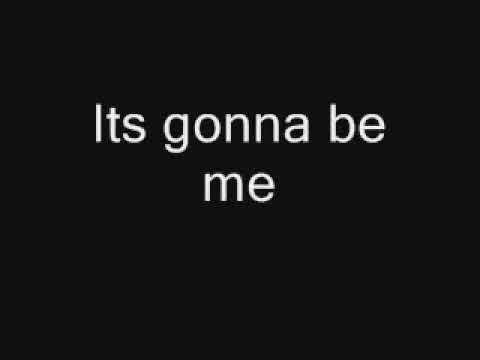 Its gonna be me Lyrics