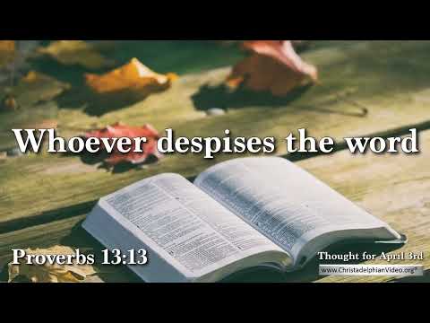 Thought for April 3rd 'Whoever despises the word ' Proverbs 13 13