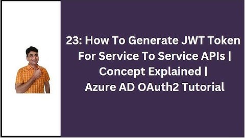 23: How To Generate JWT Token For Service To Service API | Concept Explained | Azure AD OAuth2