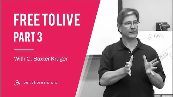 Free to Live 3 - With C. Baxter Kruger