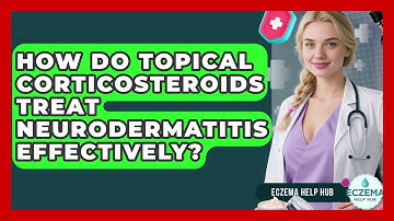 How Do Topical Corticosteroids Treat Neurodermatitis Effectively? - Eczema Help Hub
