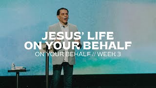 Jesus' Life On Your Behalf (Sanctifying Grace) | ON YOUR BEHALF