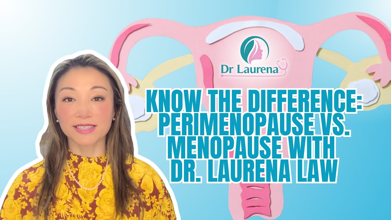 Know the Difference: Perimenopause vs. Menopause with Dr. Laurena Law ...