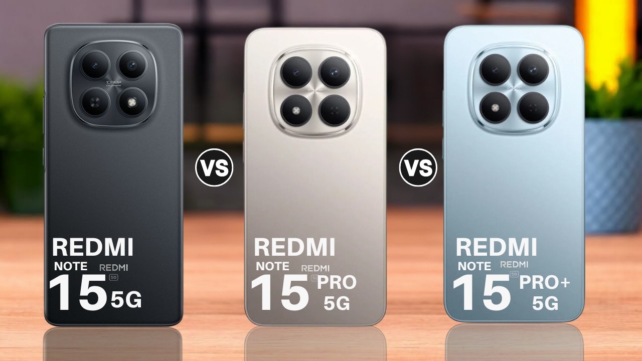 REDMI Note 15 5G Vs REDMI Note 15 PRO 5G Vs REDMI Note 15 PRO Plus 5G
