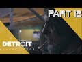 Detroit: Become Human Walkthrough PS4 Pro | Part 12 w/Th3Birdman