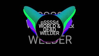 pSSSSd  WORLD & DEAD WELDER
