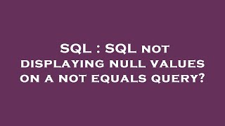 Famous SQL : SQL not displaying null values on a not equals query? Net Worth