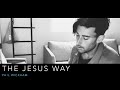 THE JESUS WAY - PHIL WICKHAM