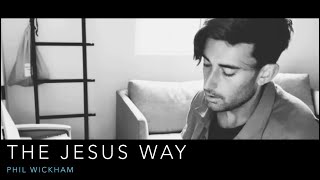 THE JESUS WAY - PHIL WICKHAM