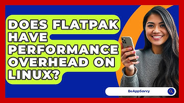 Does Flatpak Have Performance Overhead On Linux? - Be App Savvy
