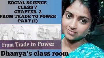 SOCIAL SCIENCE | CLASS 7 | CHAPTER  2 | FROM TRADE TO POWER  | PART (1)