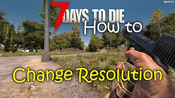How to Change the Resolution in 7 Days to Die - The Ultimate FPS Boosting