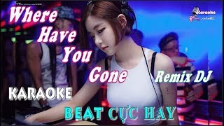 Where Have You Gone Dj Remix - Karaoke Minhvu822 Full Beat 