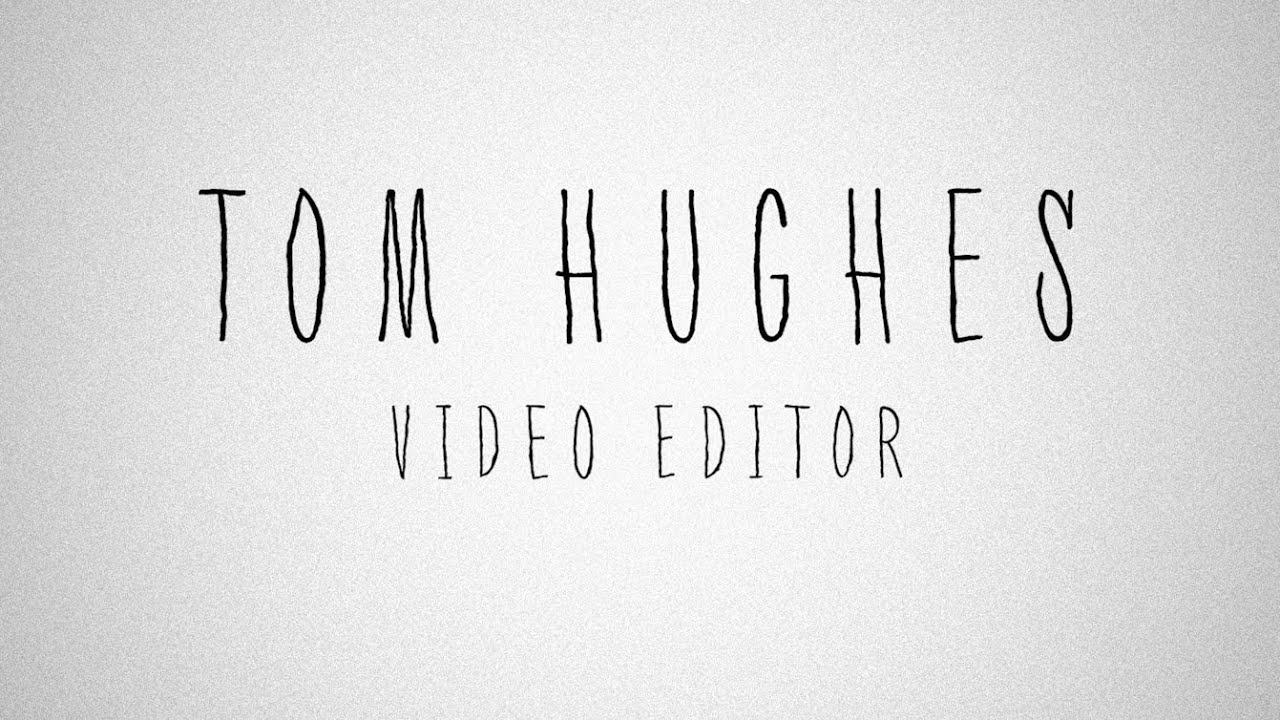 Tom Hughes - Video Editor Showreel
