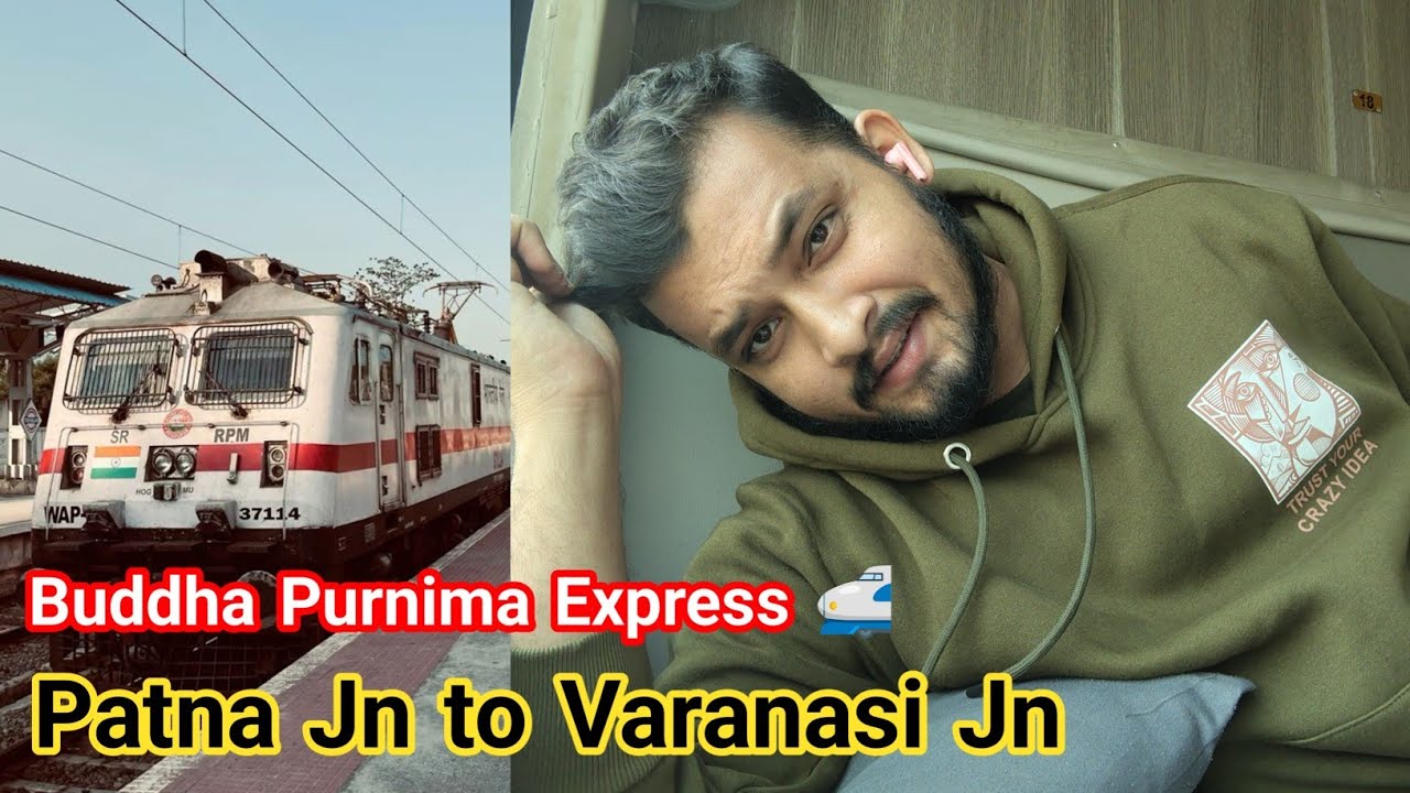 14223/14224 Buddh Purnima Express | Patna Jn to Varanasi Jn | Full Journey In General Class 
