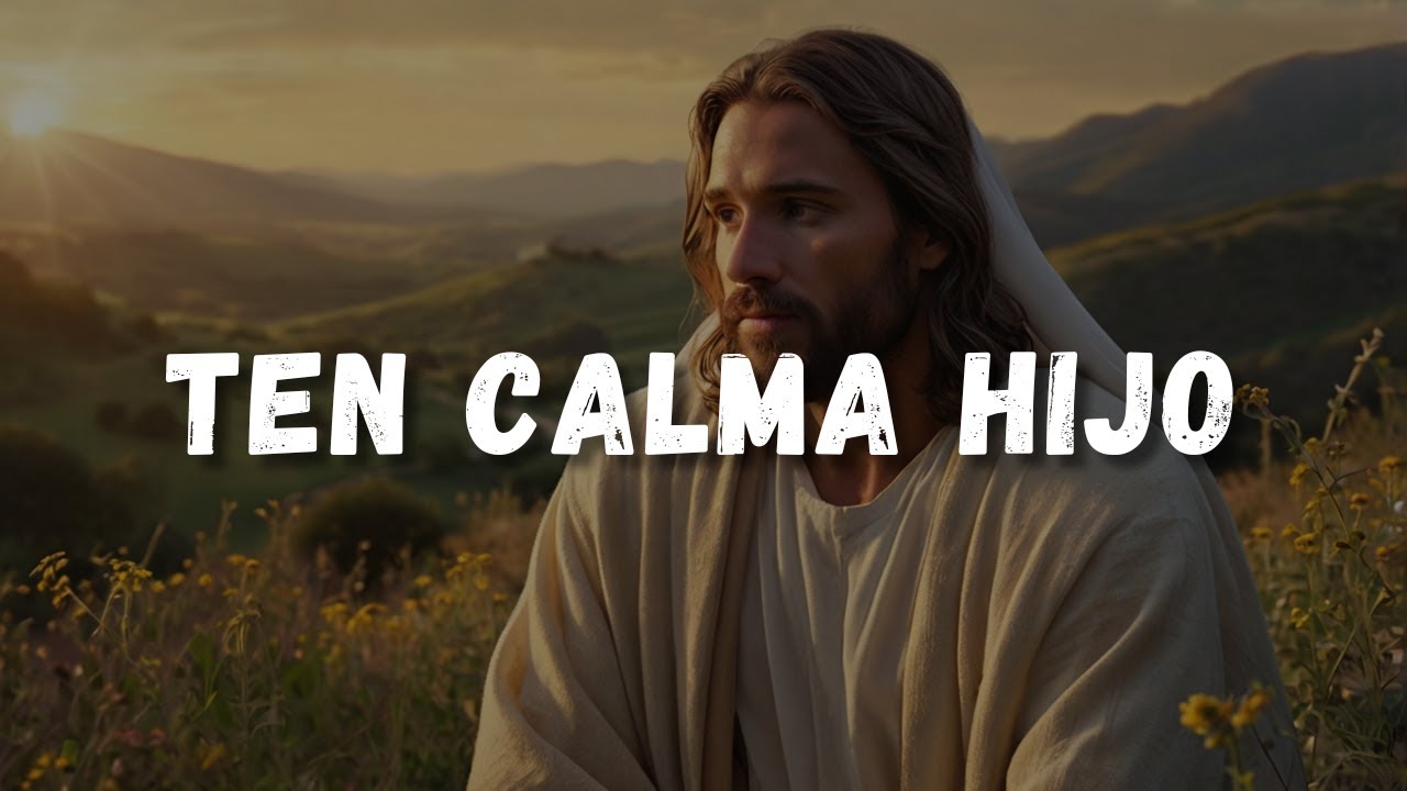 Dios Te Dice: Ten Calma Hijo, NO DUDES De Mi Poder Y Lo Que HARÉ EN TI ...