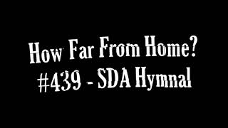 Video thumbnail of "How Far From Home? #439 - SDA Hymnal"