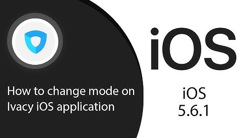 How to change mode on Ivacy iOS application