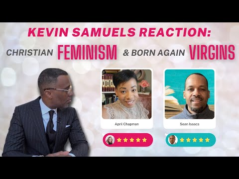 Kevin Samuels Reaction: Christian Feminism & Born Again Virgins