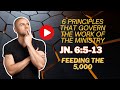 6 Principles that govern the work of the ministry. John 6:5-13