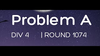 Codeforces Div 4 Problem A | Build the Intuition First | Round 1074
