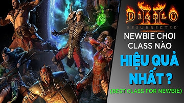 [ Diablo 2 Resurrected ]  Newbie thì chơi class nào hiệu quả nhất ? (best class for newbie)