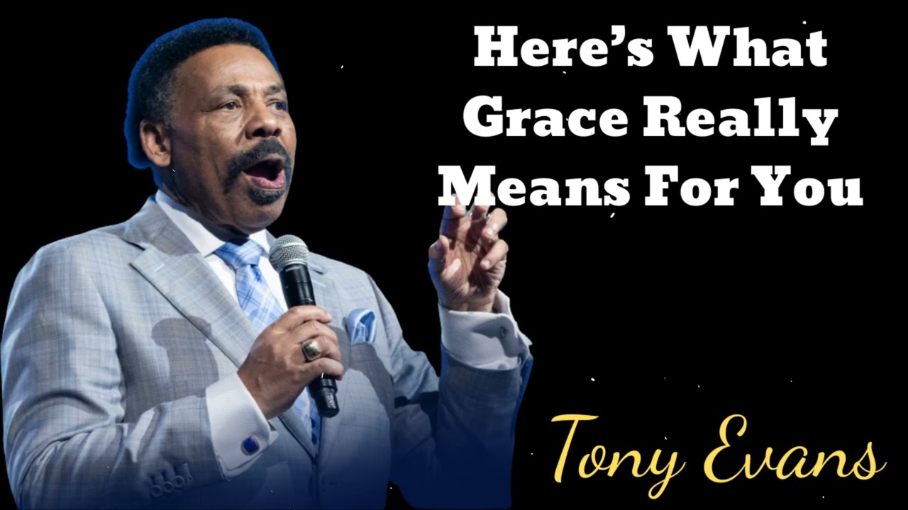 Here’s What Grace Really Means For You - Tony Evans Message