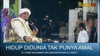 HIDUP DIDUNIA TAK PUNYA AMAL, HABIB MUHAMMAD BIN ABDURRAHMAN AL HABSYI