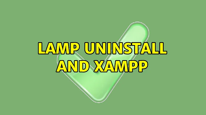 Ubuntu: Lamp Uninstall and Xampp