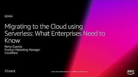 AWS re:Invent 2018: Migrating to the Cloud with Serverless: What Enterprises Need to Know (DEM04)