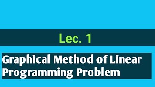 Lec.1 | graphical method of linear programming | graphical method in operation research