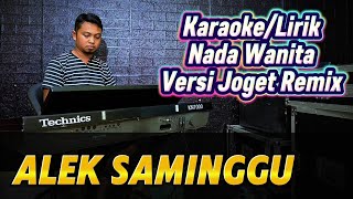 ALEK SAMINGGU ( Versi Remix Joget ) - Karaoke/Lirik Nada WANITA