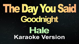 The Day You Said Goodnight - Hale (Karaoke)