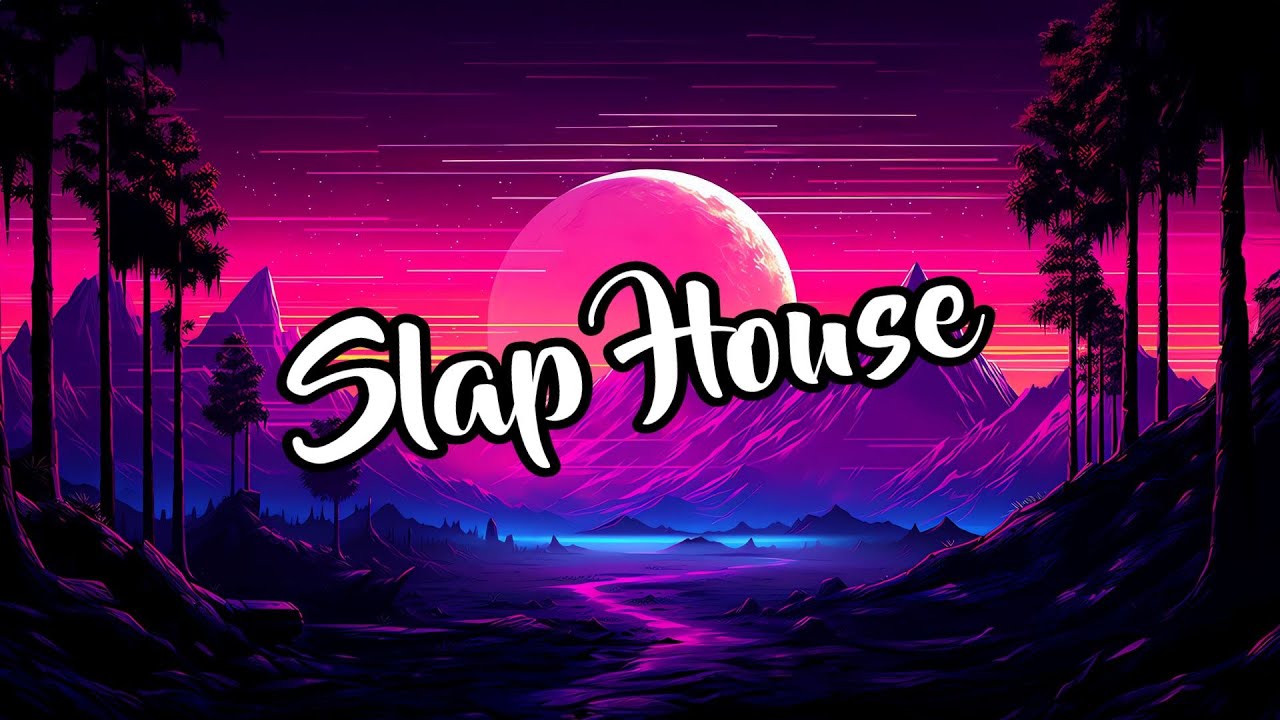 Slap House Music Of Popular Slap House Music Songs New Slaphouse slap-house-music-of-popular-slap-house-music-songs-new-slaphouse