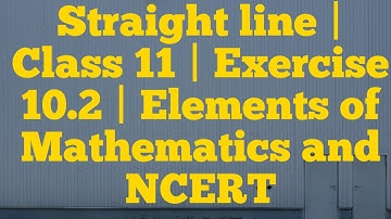 [PDF] Straight Line | Exercise 10.2 |Class 11 | Elements of Mathematics and NCERT