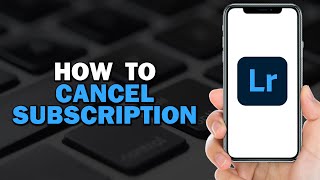 How To Cancel Adobe Lightroom Subscription (Easiest Way)