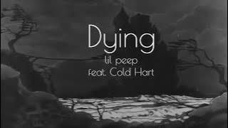 Dying - Lil Peep feat . Cold Hart [Lyrics]