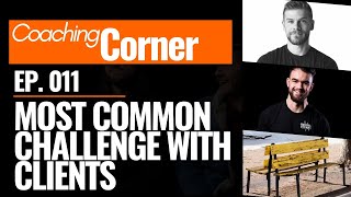011: Coaching Corner - Most common challenge with clients